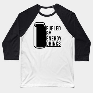 Fueled By Energy Drinks Baseball T-Shirt